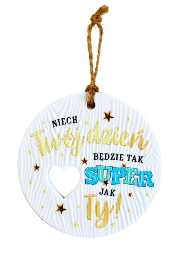 Ceramiczna zawieszka CEZ-136 Niech Twój dzień będzie super jak Ty